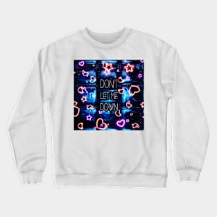 DON'T LET ME DOWN Crewneck Sweatshirt